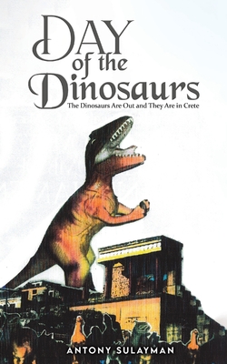Day of the Dinosaurs - Antony Sulayman