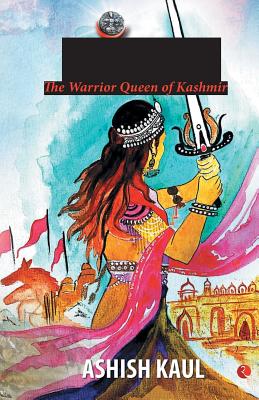 Didda - The Warrior Queen of Kashmir - Ashish Kaul