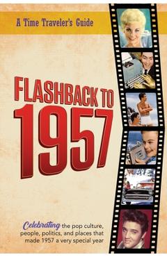 Poza produsului Flashback to 1957 - Celebrating the Pop Culture, People, Politics, and Places: From the Original Time-Traveler Flashback Series of Yearbooks - News Ev - B. Bradforsand-tyler