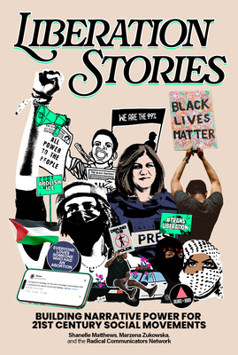 Liberation Stories: Building Narrative Power for 21st-Century Social Movements - Shanelle Matthews