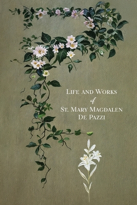 The Life and Works of St. Mary Magdalen de Pazzi - Placido Fabrini