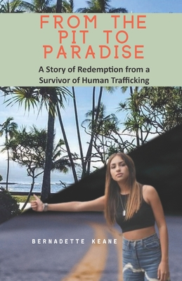 From the Pit to Paradise: A Story of Redemption from a Survivor of Human Trafficking - Anjeanette Alexander