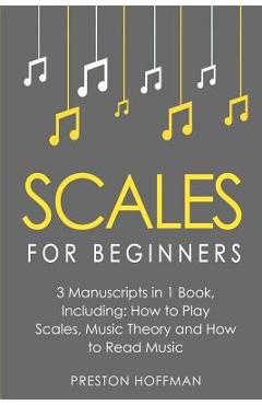 Poza produsului Scales: For Beginners - Bundle - The Only 3 Books You Need to Learn Music Scales for Guitar, Scales for Piano and Scale Theory - Preston Hoffman