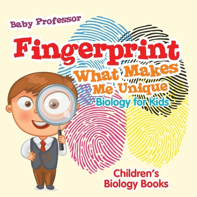 Coperta cărții 'Fingerprint - What Makes Me Unique: Biology for Kids Children's Biology Books -'