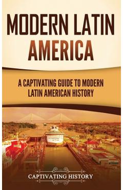 Coperta cărții 'Modern Latin America: A Captivating Guide to Modern Latin American History - Captivating History'