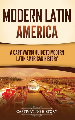 Coperta cărții 'Modern Latin America: A Captivating Guide to Modern Latin American History - Captivating History'
