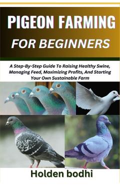 Coperta cărții 'Pigeon Farming for Beginners: Techniques For Raising, Breeding, And Caring For Squab, With Practical Tips On Housing,'