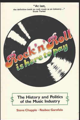 Rock 'n' Roll Is Here to Pay: The History and Politics of the Music Industry - Reebee Garofalo