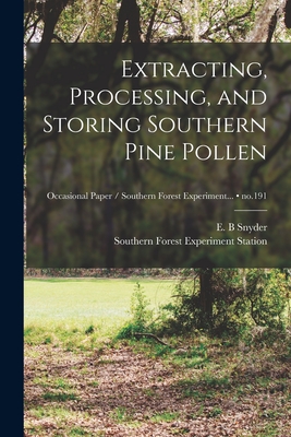 Extracting, Processing, and Storing Southern Pine Pollen; no.191 - E. B. Snyder