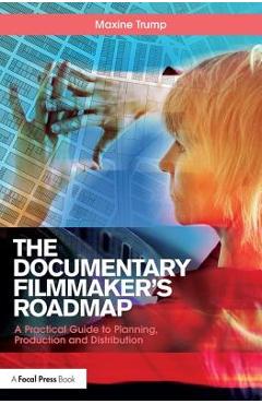Coperta cărții 'The Documentary Filmmaker's Roadmap: A Practical Guide to Planning, Production and Distribution - Maxine Trump'