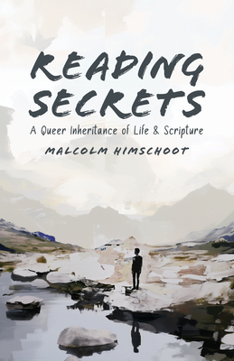 Reading Secrets: A Queer Inheritance of Life and Scripture - Malcolm Himschoot