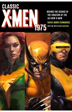 Classic X-Men 1975: Behind the Scenes of the Creation of the All-New X-Men - Berto Martinez
