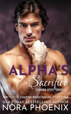 Alpha's Sacrifice: an MMMM Mpreg Romance - Nora Phoenix