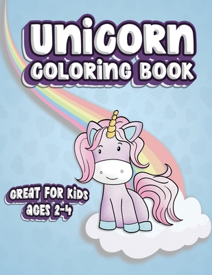 Coperta cărții 'Unicorn Coloring Book Great For Kids Ages 2-4: Fun Color Book for Toddlers & Kids Ages 2-4 featuring 100 Simple Pages'