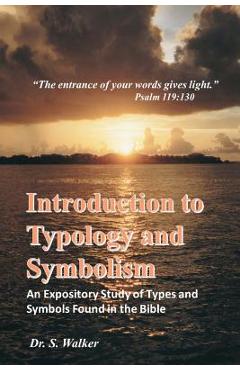 Coperta cărții 'Introduction to Typology and Symbolism: An Expository Study of Types and Symbols Found in the Bible - Sheila Walker'