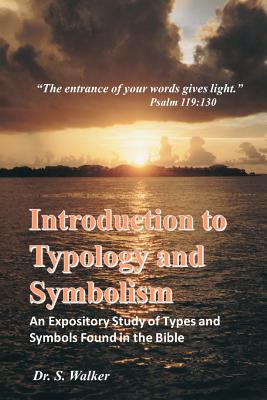 Introduction to Typology and Symbolism: An Expository Study of Types and Symbols Found in the Bible - Sheila Walker