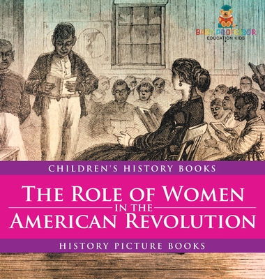 The Role of Women in the American Revolution - History Picture Books Children's History Books - 