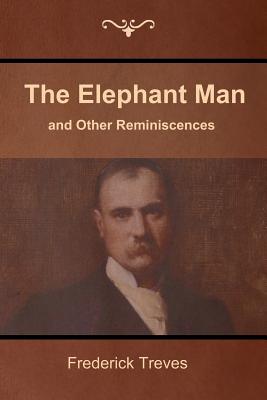 The Elephant Man and Other Reminiscences - Frederick Treves