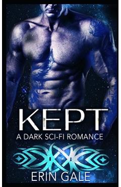Coperta cărții 'Kept: A Dark Sci-Fi Romance - Erin Gale'