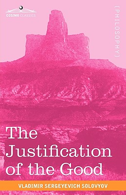 Coperta cărții 'The Justification of the Good: An Essay on Moral Philosophy - Vladimir Sergeyevich Solovyov'