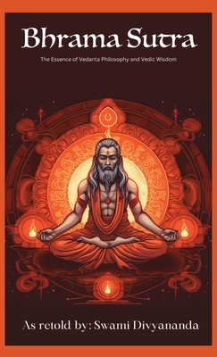 Brahma Sutras: The Essence of Vedanta Philosophy and Vedic Wisdom - Swami Divyananda