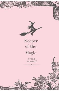 Coperta cărții 'Keeper of the Magic - Trena Vanhoff'