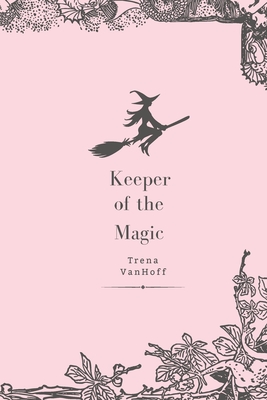 Coperta cărții 'Keeper of the Magic - Trena Vanhoff'