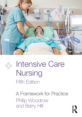 Intensive Care Nursing: A Framework for Practice - Philip Woodrow