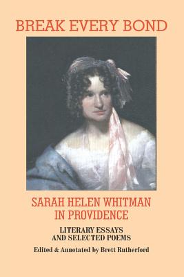 Coperta cărții 'Break Every Bond: Sarah Helen Whitman in Providence: Literary Essays and Selected Poems - Brett Rutherford'
