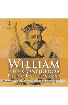 Coperta cărții 'William The Conqueror Becomes King of England - History for Kids Books Chidren's European History -'