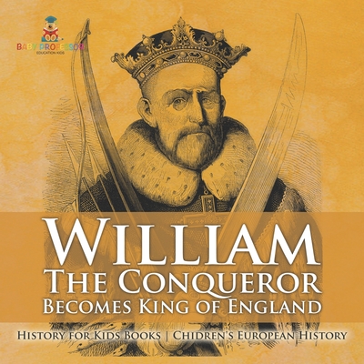 Coperta cărții 'William The Conqueror Becomes King of England - History for Kids Books Chidren's European History -'