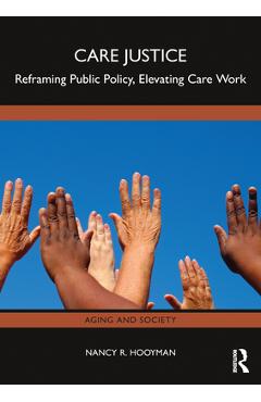 Coperta cărții 'Care Justice: Reframing Public Policy, Elevating Care Work - Nancy R. Hooyman'