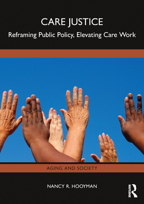Coperta cărții 'Care Justice: Reframing Public Policy, Elevating Care Work - Nancy R. Hooyman'