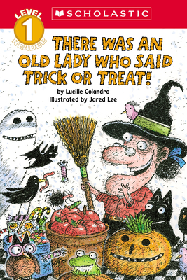 There Was an Old Lady Who Said Trick or Treat! (Scholastic Reader, Level 1) - Lucille Colandro