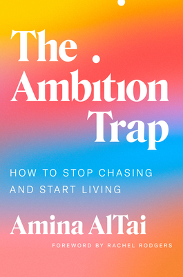 The Ambition Trap: How to Stop Chasing and Start Living - Amina Altai