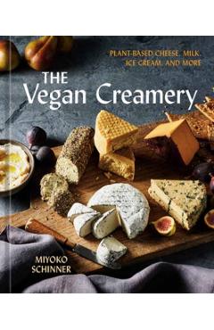 Coperta cărții 'The Vegan Creamery: Plant-Based Cheese, Milk, Ice Cream, and More (a Cookbook) - Miyoko Schinner'