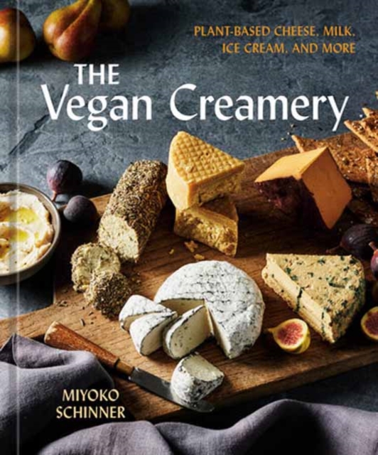 The Vegan Creamery: Plant-Based Cheese, Milk, Ice Cream, and More (a Cookbook) - Miyoko Schinner