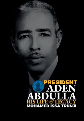 Coperta cărții 'President Aden Abdulla: His Life and Legacy - Mohamed Issa Trunji'