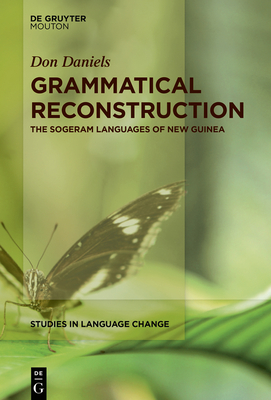 Grammatical Reconstruction: The Sogeram Languages of New Guinea - Don Daniels