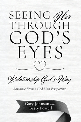 Seeing Her Through God's Eyes: Relationship God's Way - Gary Johnson