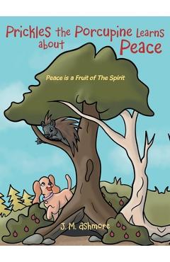 Poza produsului Prickles the Porcupine Learns about Peace: Peace is a Fruit of The Spirit - J. M. Ashmore