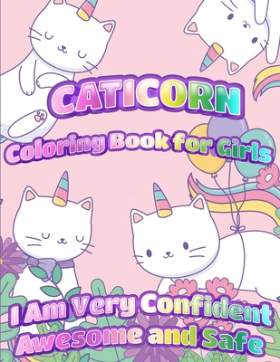 Caticorn Coloring Book For Girls: I Am Very Confident Awesome And Safe - Unique Single-Sided Pages For The Ultimate Caticorn Fan To Color - 