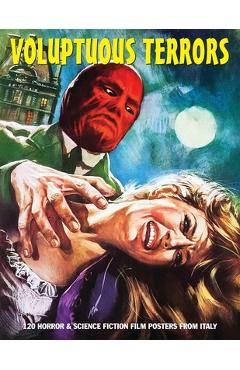 Voluptuous Terrors, Volume 1: 120 Horror & Science Fiction Film Posters From Italy - G. H. Janus