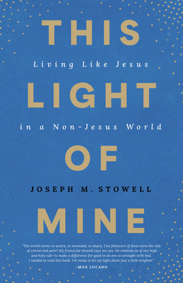 This Light of Mine: Living Like Jesus in a Non-Jesus World - Joseph M. Stowell