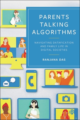 Parents Talking Algorithms: Navigating Datafication and Family Life in Digital Societies - Ranjana Das