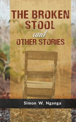 The Broken Stool and Other Stories - Simon W. Nganga
