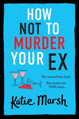 How Not To Murder Your Ex - Katie Marsh