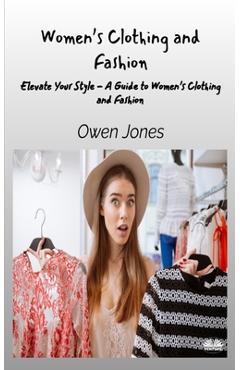 Women's Clothing And Fashion - Elevate Your Style - A Guide To Women's Clothing And Fashion