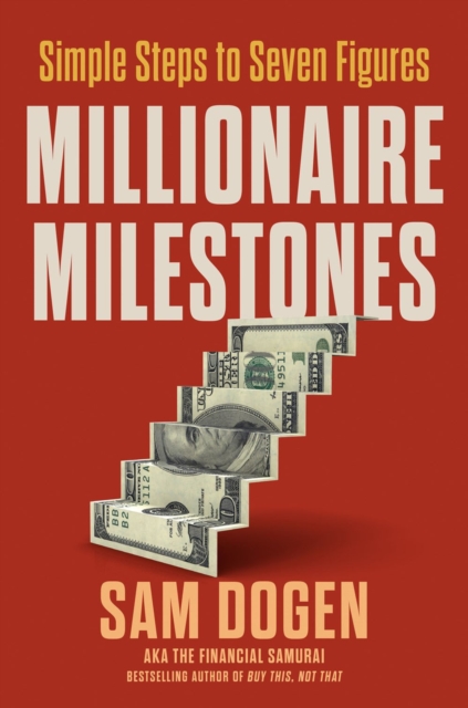 Millionaire Milestones: Simple Steps to Seven Figures - Sam Dogen