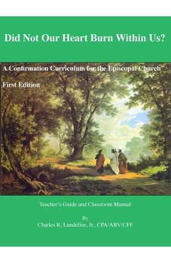 Coperta cărții 'Did Not Our Heart Burn Within Us?: A Confirmation Curriculum for the Episcopal Church - Charles R. Lundelius'